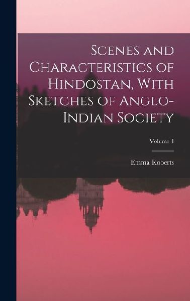 Scenes and Characteristics of Hindostan, With Sketches of Anglo-Indian Society; Volume 1
