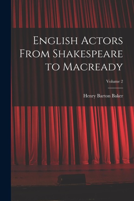 English Actors From Shakespeare to Macready; Volume 2