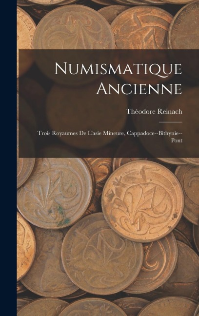 Numismatique Ancienne: Trois Royaumes De L'asie Mineure, Cappadoce--Bithynie--Pont
