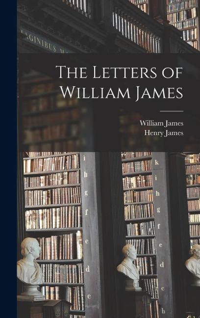 The Letters of William James