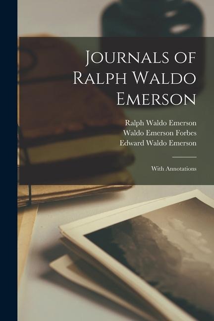 Journals of Ralph Waldo Emerson: With Annotations