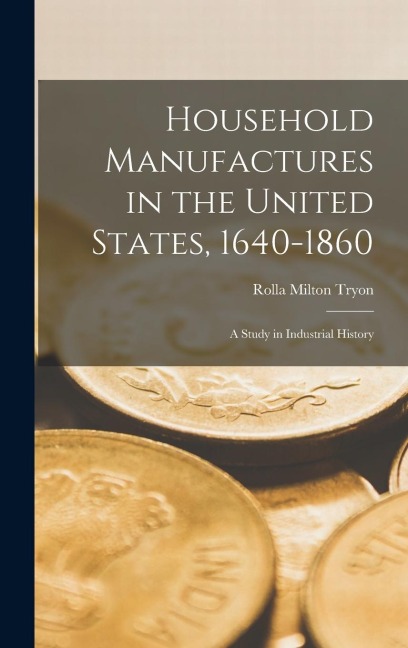 Household Manufactures in the United States, 1640-1860: A Study in Industrial History