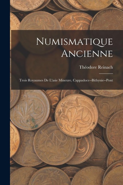 Numismatique Ancienne: Trois Royaumes De L'asie Mineure, Cappadoce--Bithynie--Pont