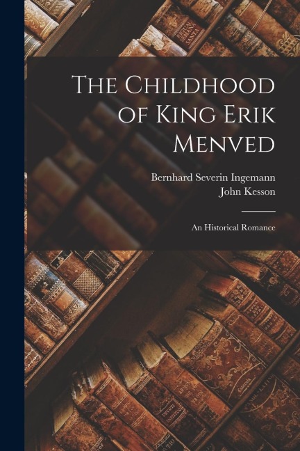 The Childhood of King Erik Menved: An Historical Romance