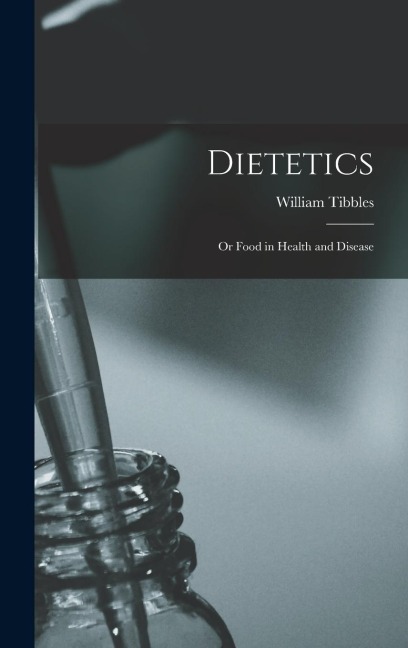 Dietetics: Or Food in Health and Disease