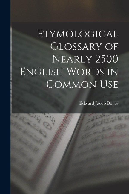Etymological Glossary of Nearly 2500 English Words in Common Use