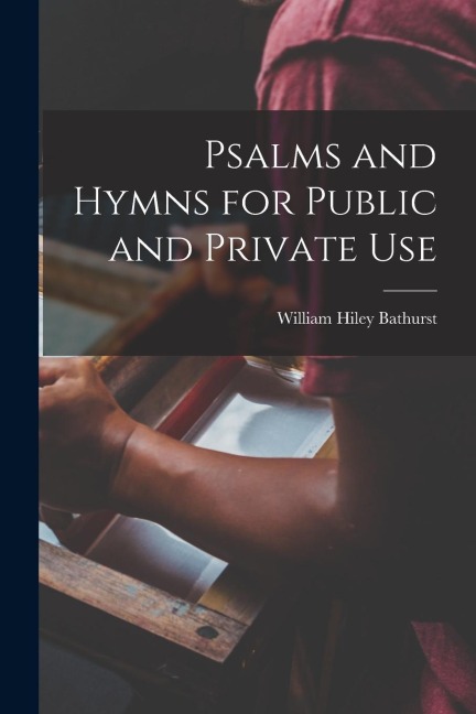 Psalms and Hymns for Public and Private Use