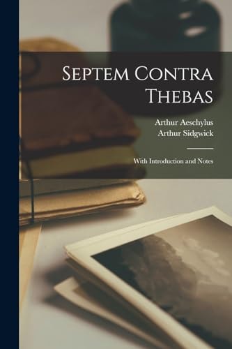 Septem Contra Thebas With Introduction and Notes