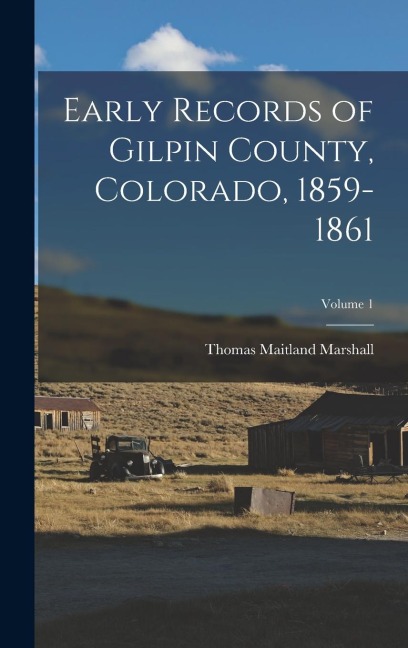 Early Records of Gilpin County, Colorado, 1859-1861; Volume 1