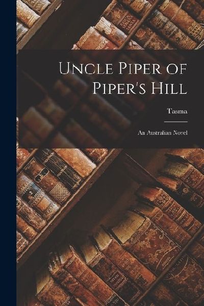 Uncle Piper of Pipers Hill: An Australian Novel