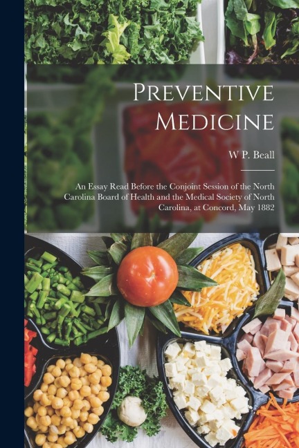Preventive Medicine: An Essay Read Before the Conjoint Session of the North Carolina Board of Health and the Medical Society of North Carol