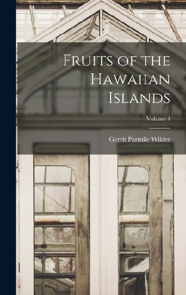 Fruits of the Hawaiian Islands; Volume 1