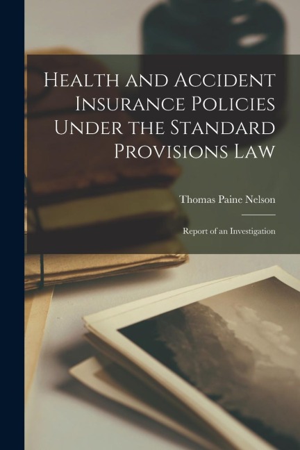 Health and Accident Insurance Policies Under the Standard Provisions Law: Report of an Investigation