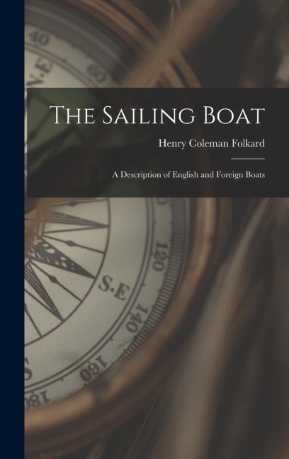 The Sailing Boat: A Description of English and Foreign Boats