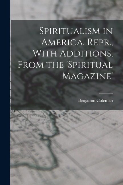 Spiritualism in America. Repr., With Additions, From the spiritual Magazine