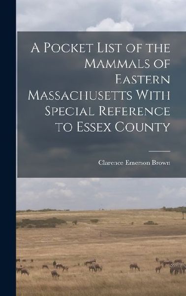A Pocket List of the Mammals of Eastern Massachusetts With Special Reference to Essex County