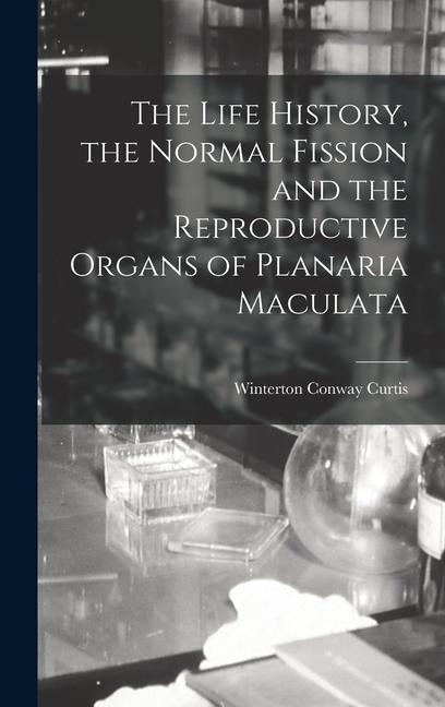 The Life History, the Normal Fission and the Reproductive Organs of Planaria Maculata