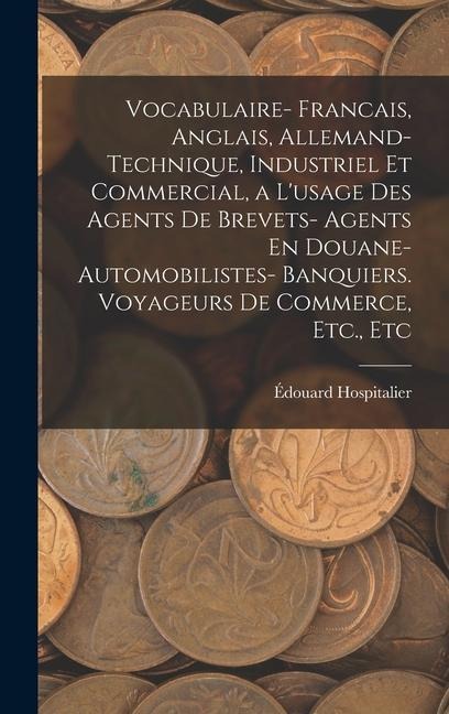 Vocabulaire- Francais, Anglais, Allemand- Technique, Industriel Et Commercial, a L'usage Des Agents De Brevets- Agents En Douane- Automobilistes- Banq