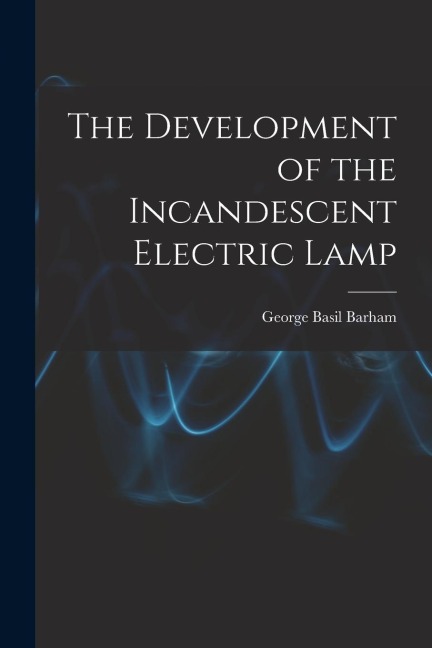 The Development of the Incandescent Electric Lamp