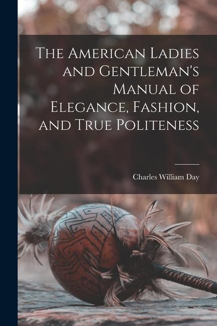 The American Ladies and Gentlemans Manual of Elegance, Fashion, and True Politeness