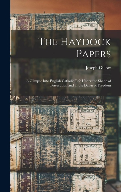 The Haydock Papers: A Glimpse Into English Catholic Life Under the Shade of Persecution and in the Dawn of Freedom