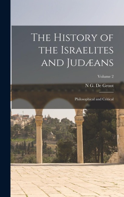 The History of the Israelites and Judæans: Philosophical and Critical; Volume 2