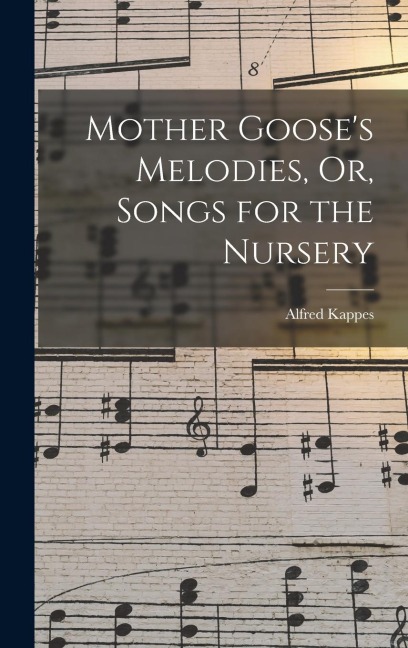 Mother Gooses Melodies, Or, Songs for the Nursery