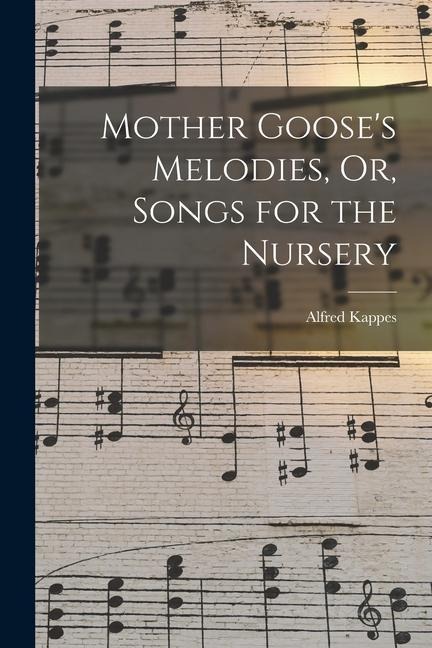 Mother Gooses Melodies, Or, Songs for the Nursery