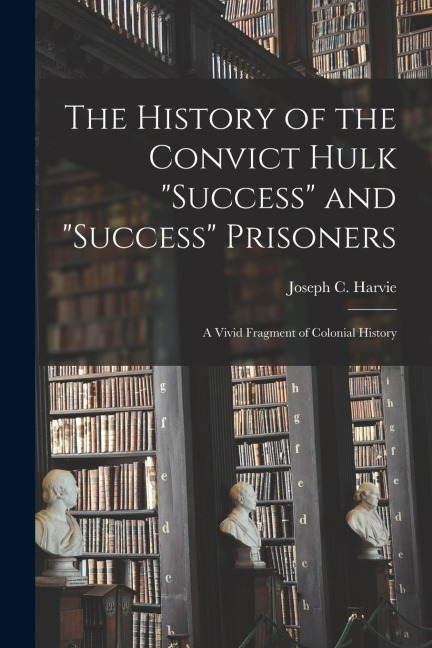 The History of the Convict Hulk "Success" and "Success" Prisoners: A Vivid Fragment of Colonial History