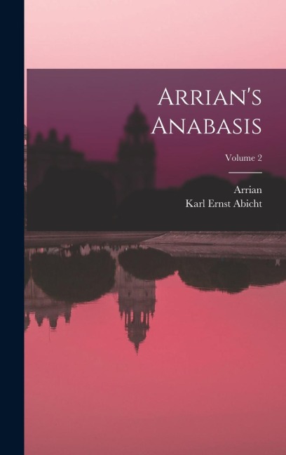 Arrians Anabasis; Volume 2