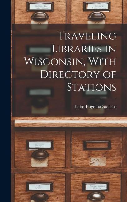 Traveling Libraries in Wisconsin, With Directory of Stations