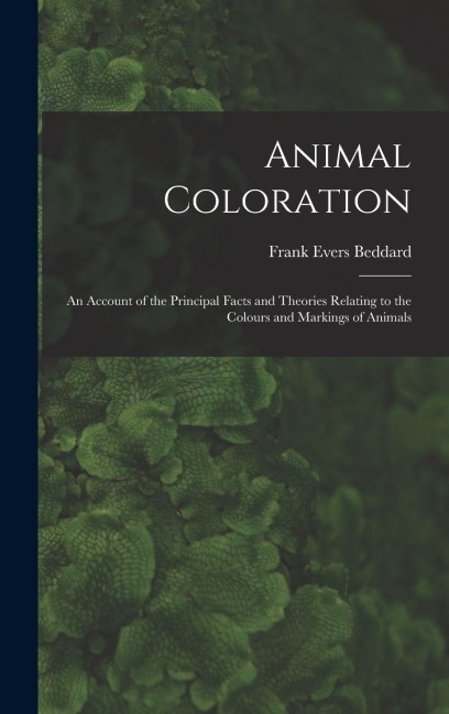 Animal Coloration: An Account of the Principal Facts and Theories Relating to the Colours and Markings of Animals