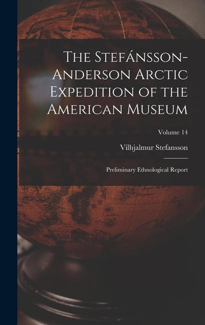 The Stefánsson-Anderson Arctic Expedition of the American Museum: Preliminary Ethnological Report; Volume 14