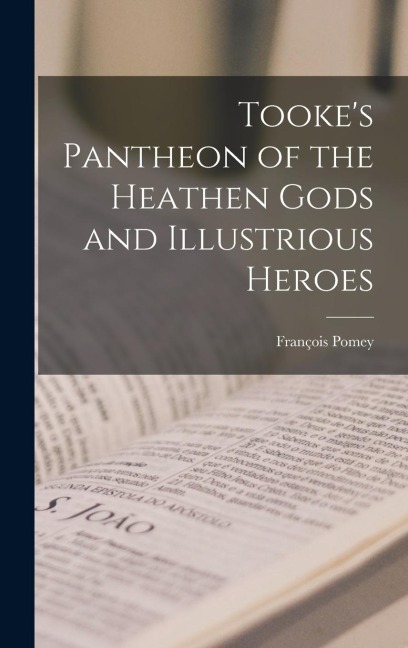 Tookes Pantheon of the Heathen Gods and Illustrious Heroes