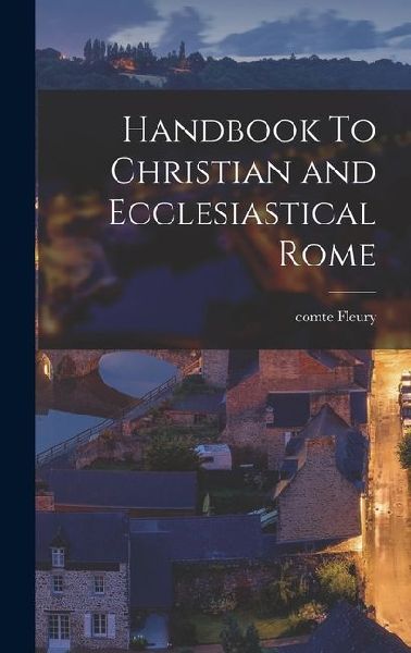 Handbook To Christian and Ecclesiastical Rome