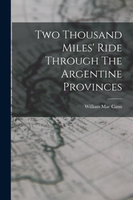 Two Thousand Miles Ride Through The Argentine Provinces
