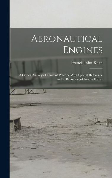 Aeronautical Engines: A Critical Survey of Current Practice With Special Reference to the Balancing of Inertia Forces