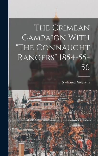 The Crimean Campaign With The Connaught Rangers 1854-55-56