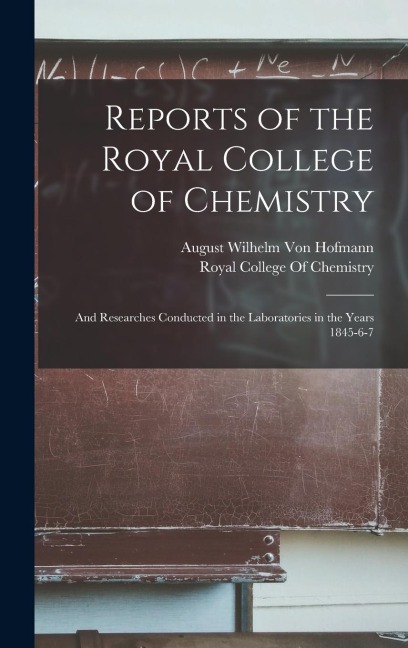 Reports of the Royal College of Chemistry: And Researches Conducted in the Laboratories in the Years 1845-6-7