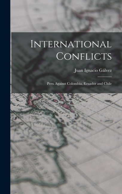 International Conflicts: Peru Against Colombia, Ecuador and Chile