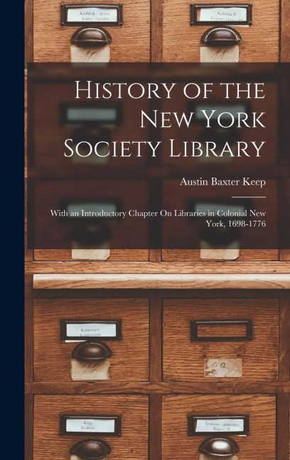 History of the New York Society Library: With an Introductory Chapter On Libraries in Colonial New York, 1698-1776