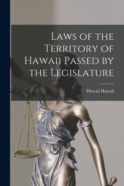 Laws of the Territory of Hawaii Passed by the Legislature