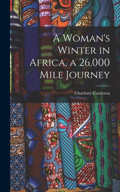 A Womans Winter in Africa, a 26,000 Mile Journey