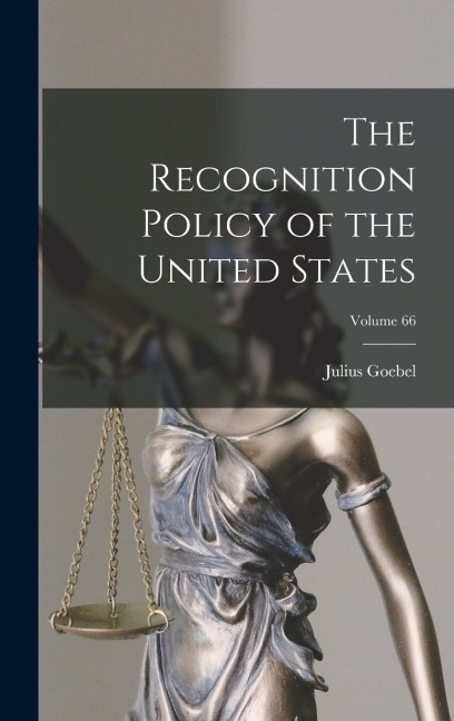 The Recognition Policy of the United States; Volume 66