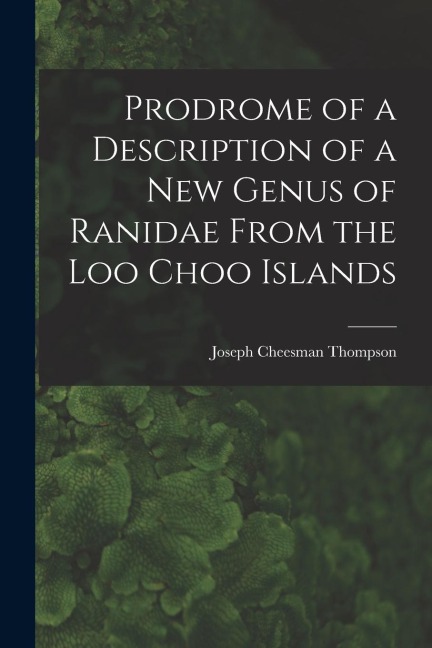 Prodrome of a Description of a New Genus of Ranidae From the Loo Choo Islands