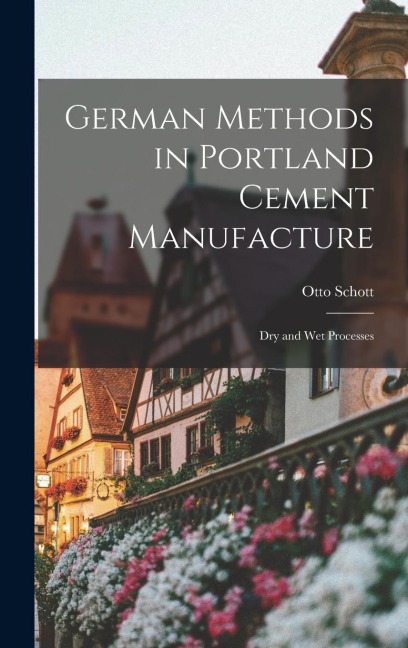German Methods in Portland Cement Manufacture; dry and wet Processes