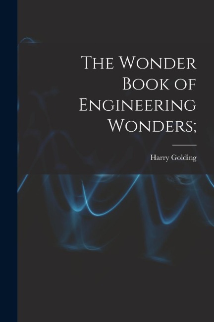 The Wonder Book of Engineering Wonders;