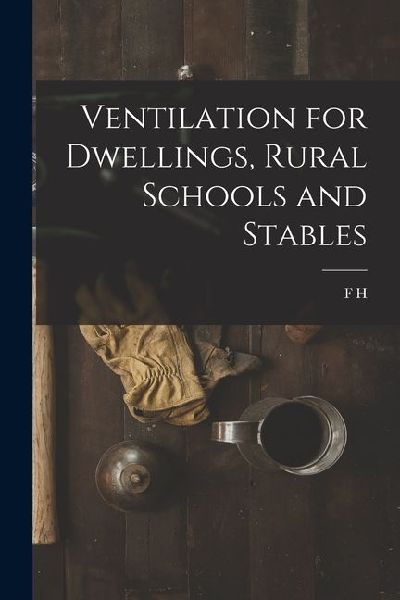 Ventilation for Dwellings, Rural Schools and Stables