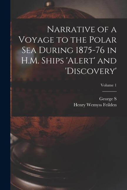Narrative of a Voyage to the Polar Sea During 1875-76 in H.M. Ships Alert and Discovery; Volume 1