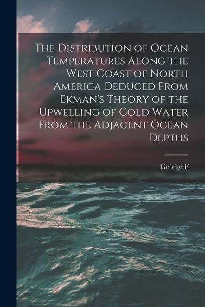 The Distribution of Ocean Temperatures Along the West Coast of North America Deduced From Ekmans Theory of the Upwelling of Cold Water From the Adjac
